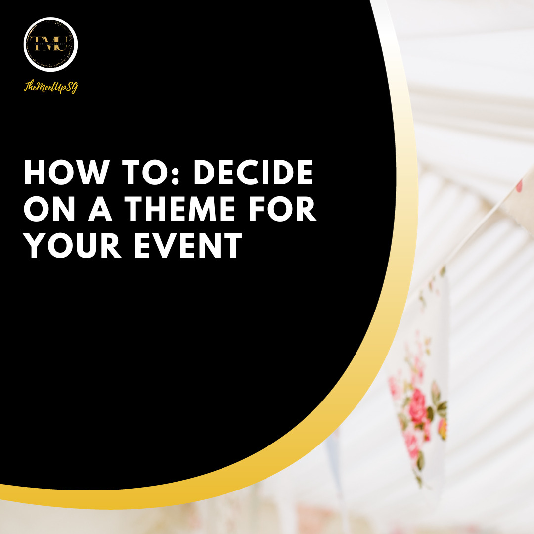 how to decide on a theme for your event / themeetupsg